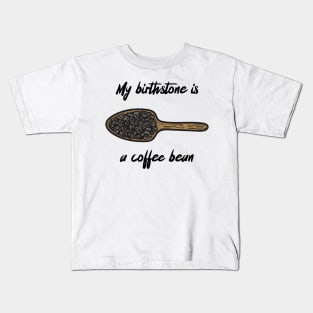 my birthstone is a coffee bean Kids T-Shirt